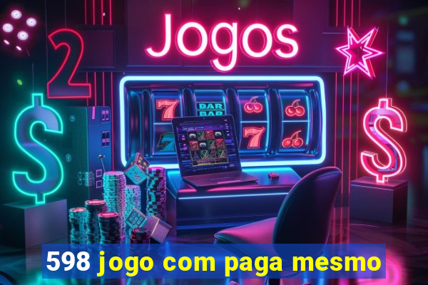 598 jogo com paga mesmo